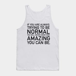 If you are always trying to be normal Tank Top